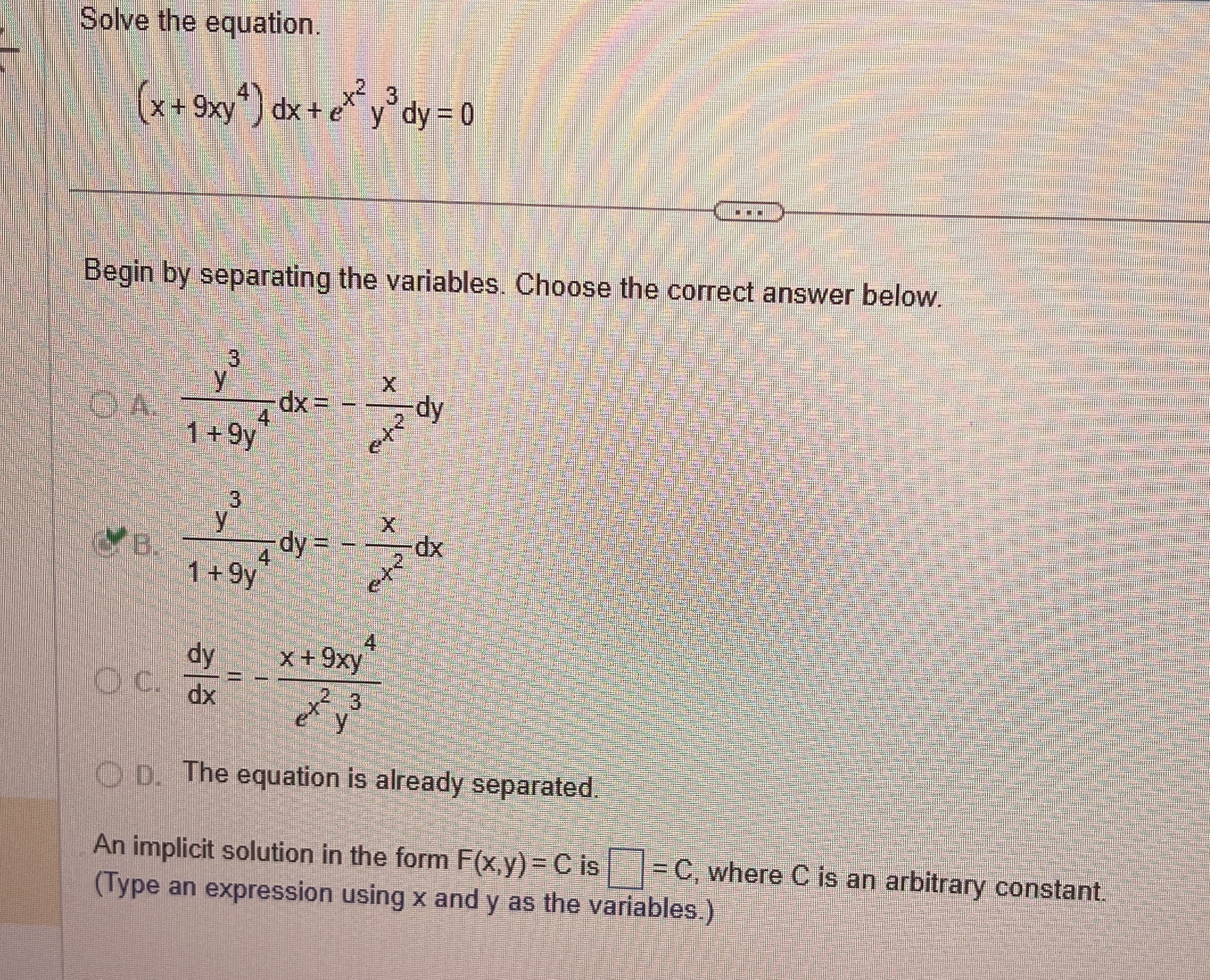 Solve the equation. ( x + 9 x y 4 ) d x + e x 2 y