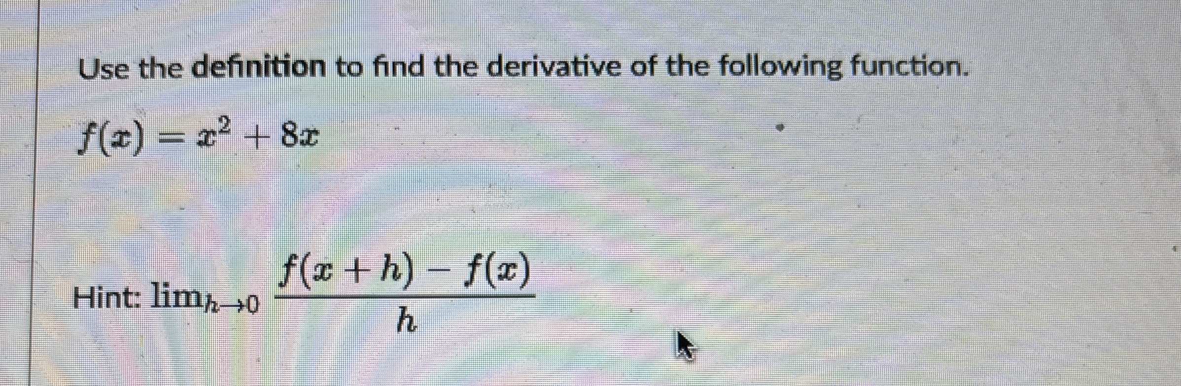 Use the definition to find the derivative of the