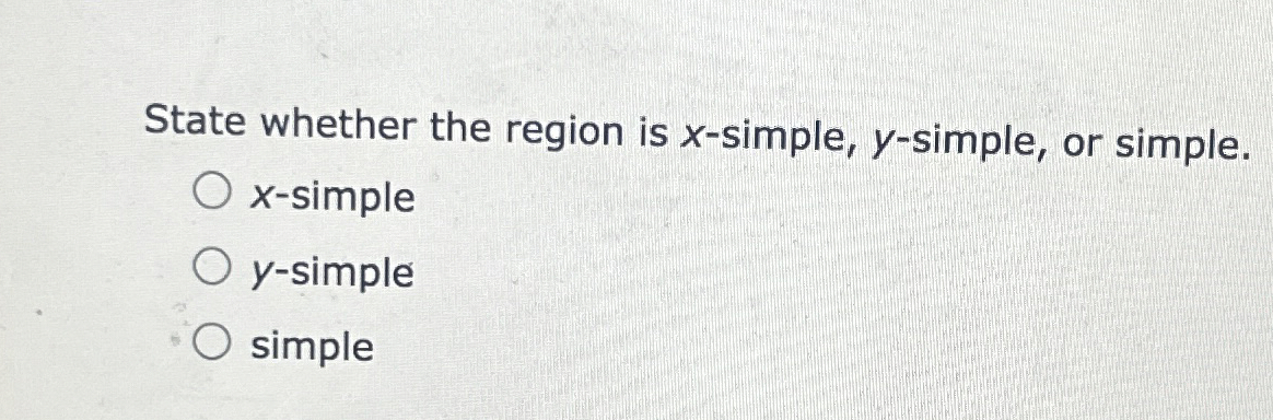 State whether the region is x - simple, y -