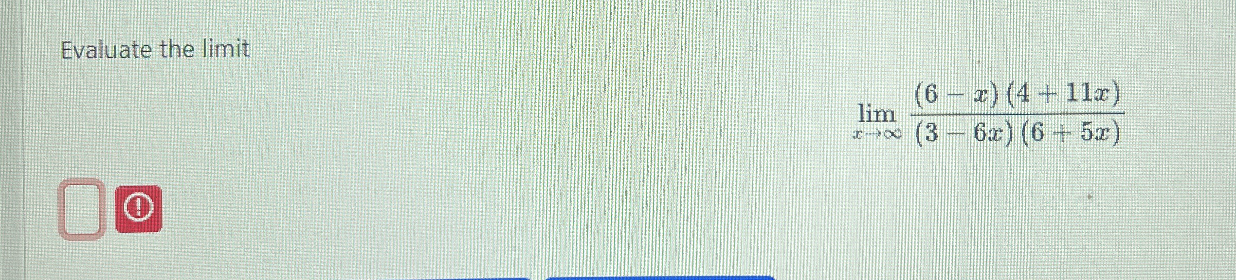 Evaluate the limit lim x ( 6 - x ) ( 4 1 1 x ) (