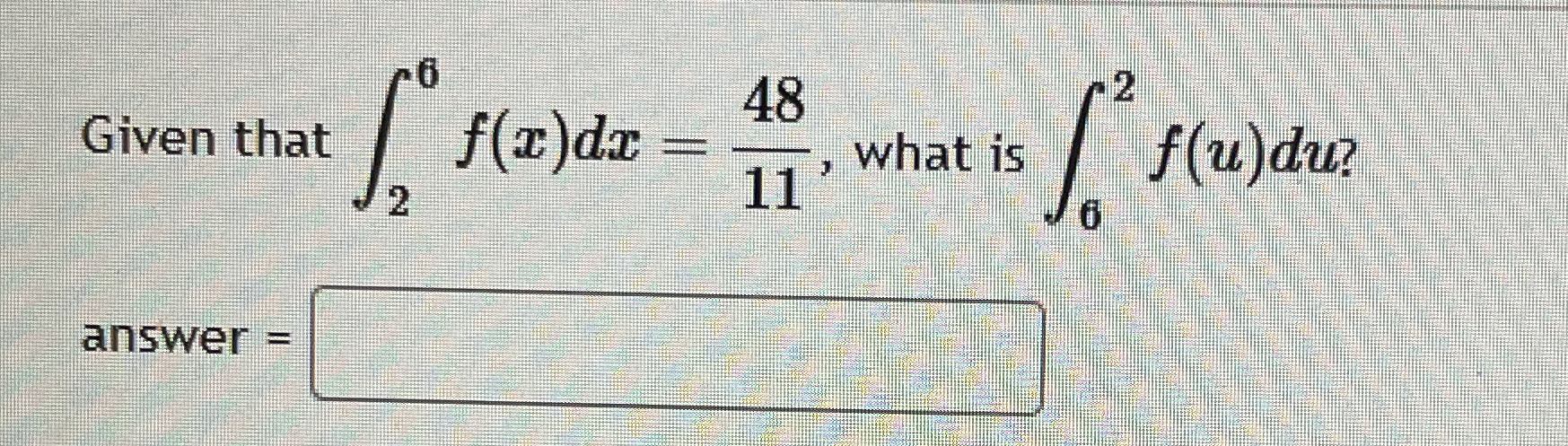 Given that 2 6 f ( x ) d x = 4 8 1 1 , what is 6