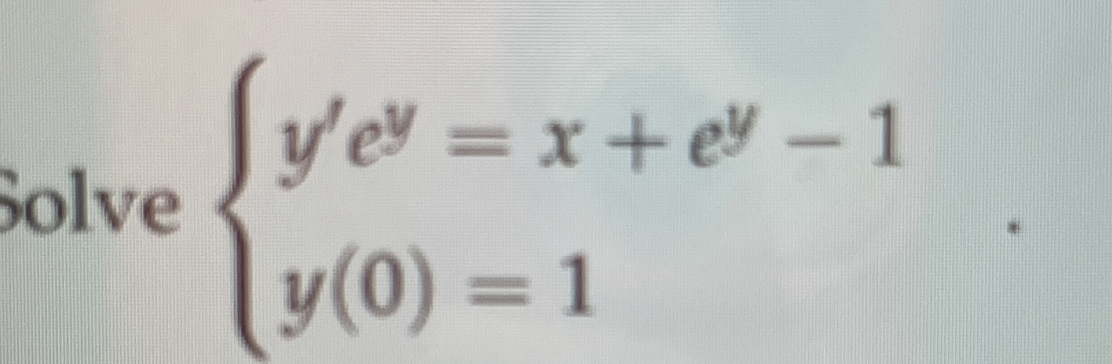 Solve y ' e y = x + e y - 1 y ( 0 ) = 1
