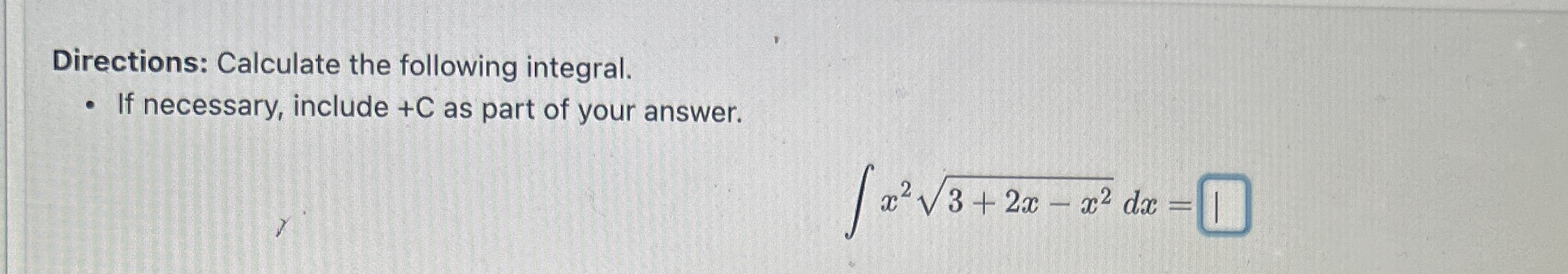 Directions: Calculate the following integral. If