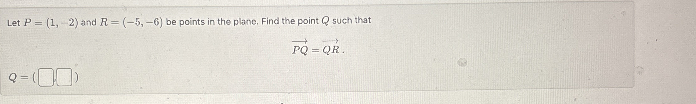 Let P = ( 1 , - 2 ) and R = ( - 5 , - 6 ) be
