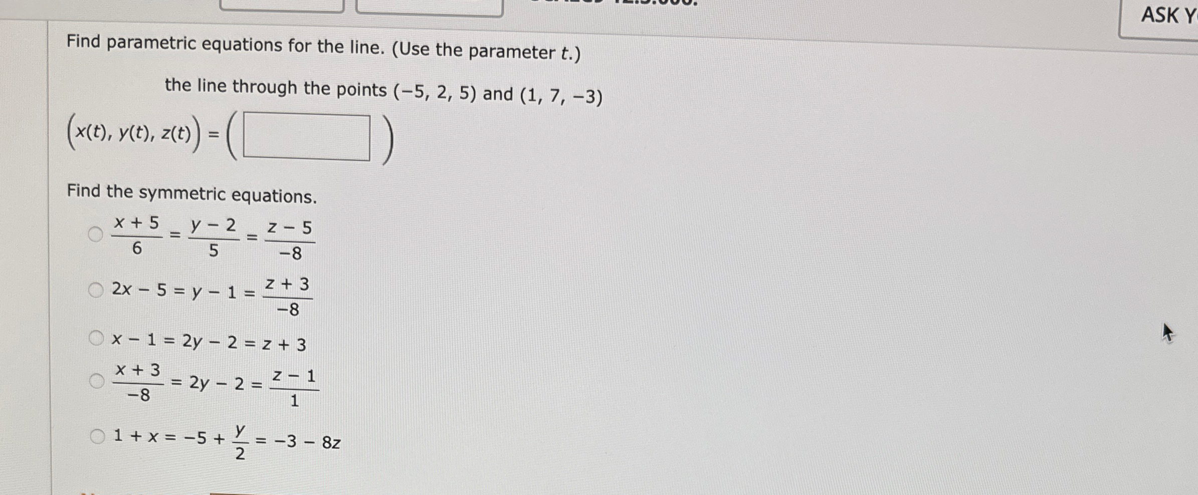 ASK Y Find parametric equations for the line. (