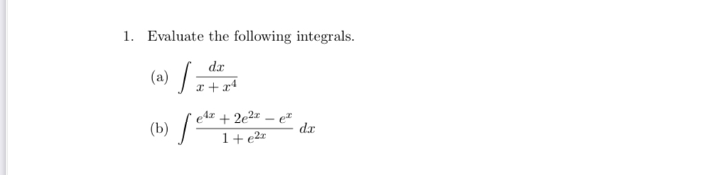 Evaluate the following integrals. ( a ) d x x x 4