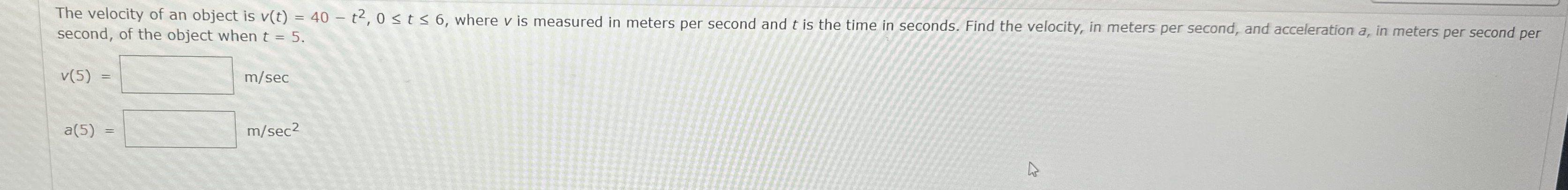 The velocity of an object is v ( t ) = 4 0 - t 2