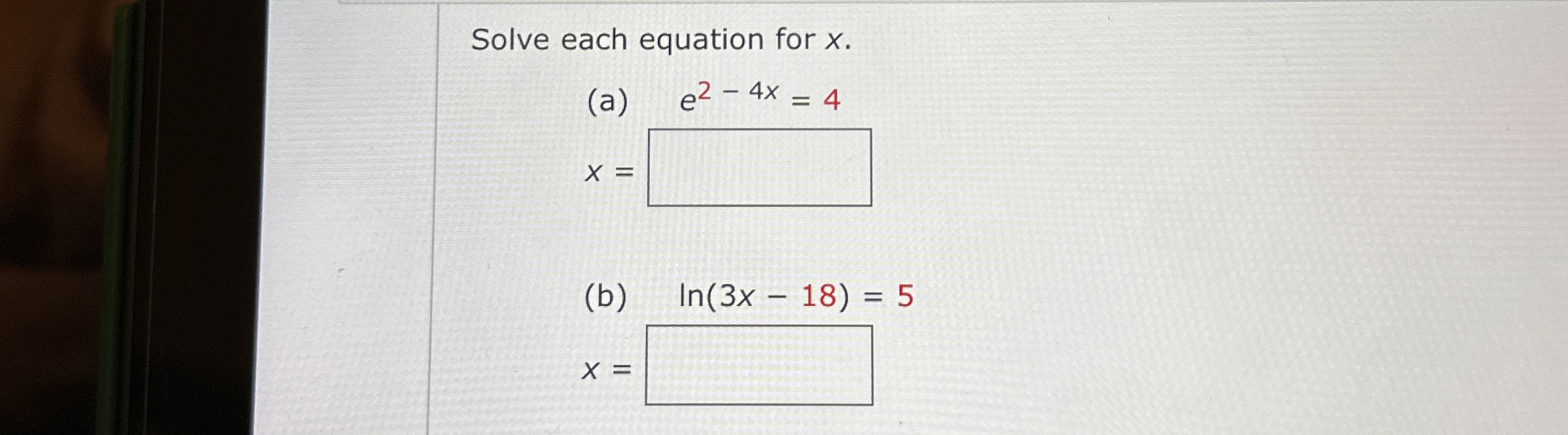 Solve each equation for x . ( a ) e 2 - 4 x = 4 x