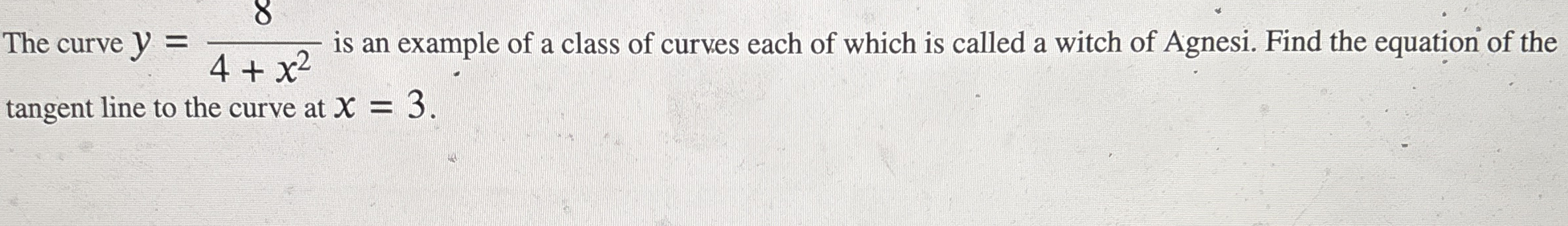 The curve y = 8 4 + x 2 is an example of a class