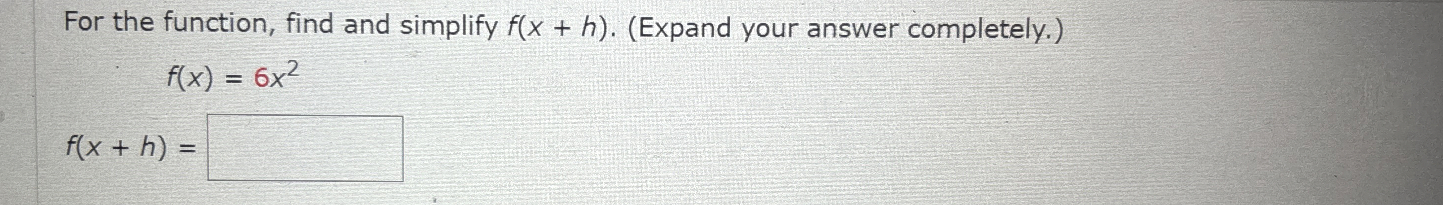 For the function, find and simplify f ( x + h ) .