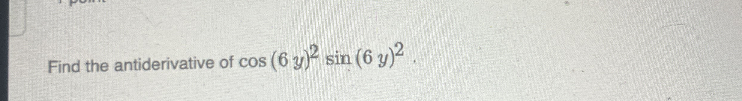 Find the antiderivative of c o s ( 6 y ) 2 s i n