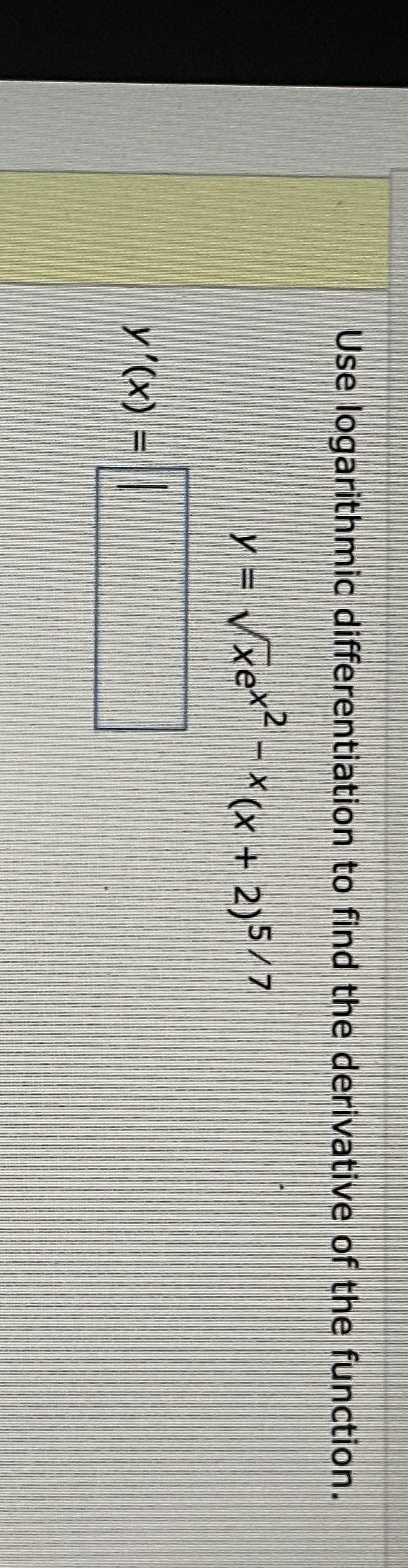 Use logarithmic differentiation to find the