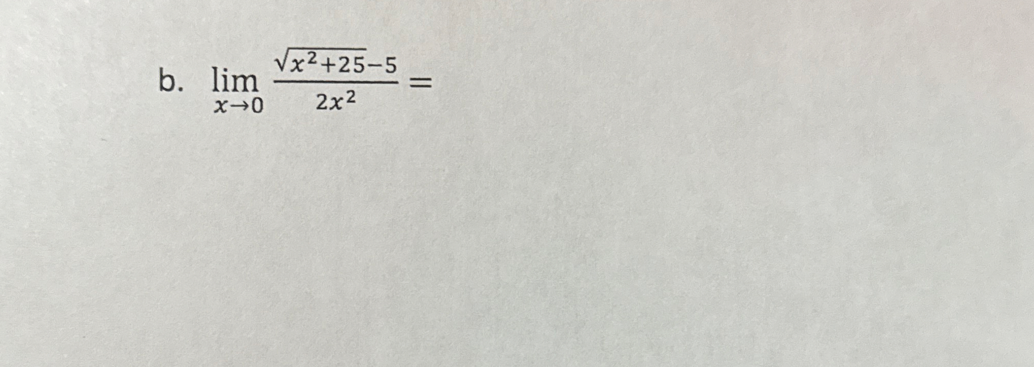 b . lim x 0 x 2 + 2 5 2 - 5 2 x 2 =