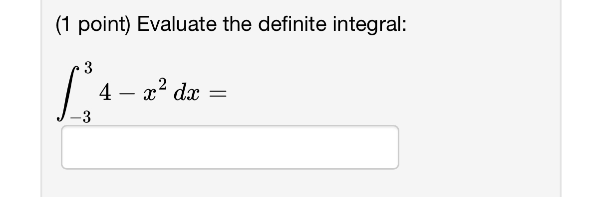 ( 1 point ) Evaluate the definite integral: - 3 3