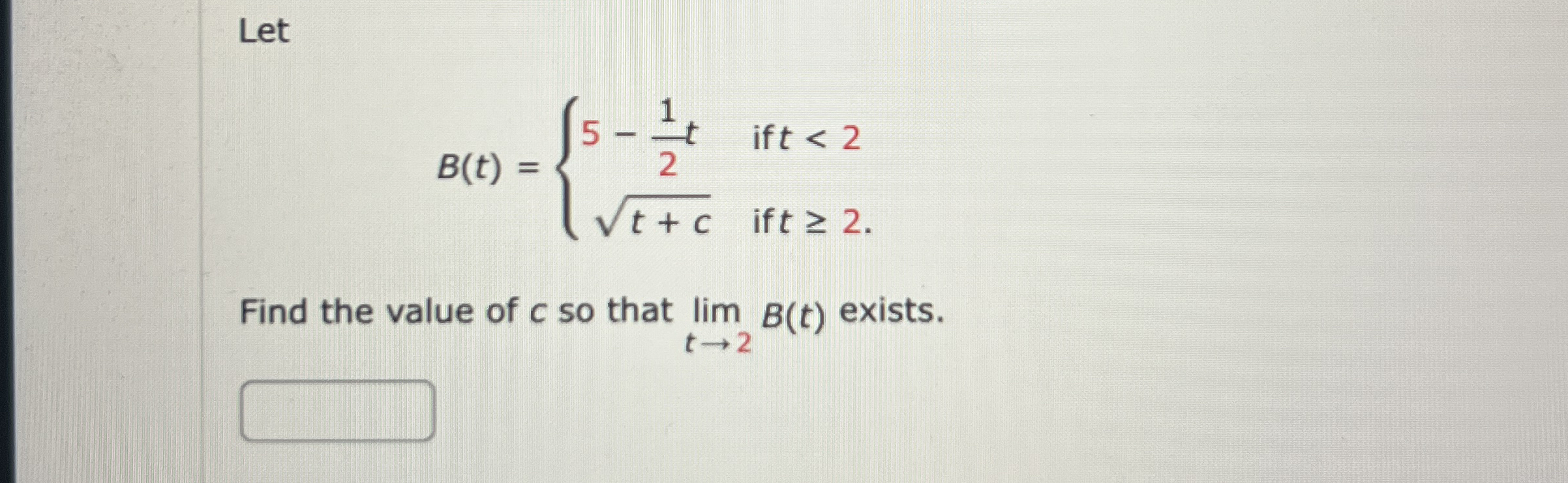 Let B ( t ) = { 5 - 1 2 t i f t < 2 t + c 2 i f t