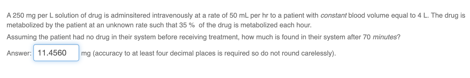 A 2 5 0 mg per L solution of drug is adminsitered