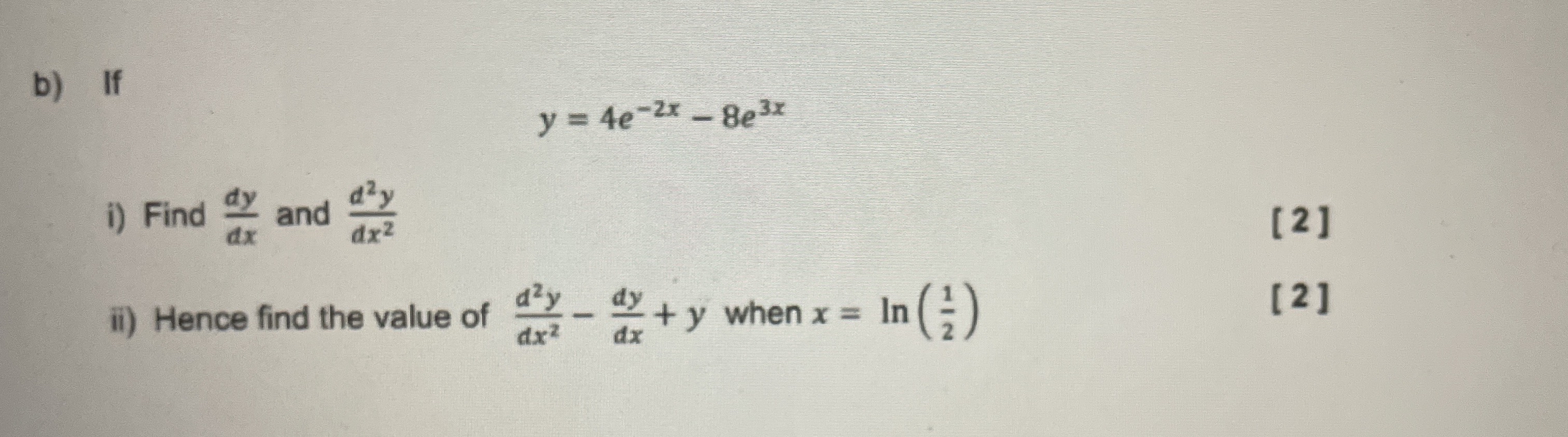 b ) If y = 4 e - 2 x - 8 e 3 x i ) Find d y d x