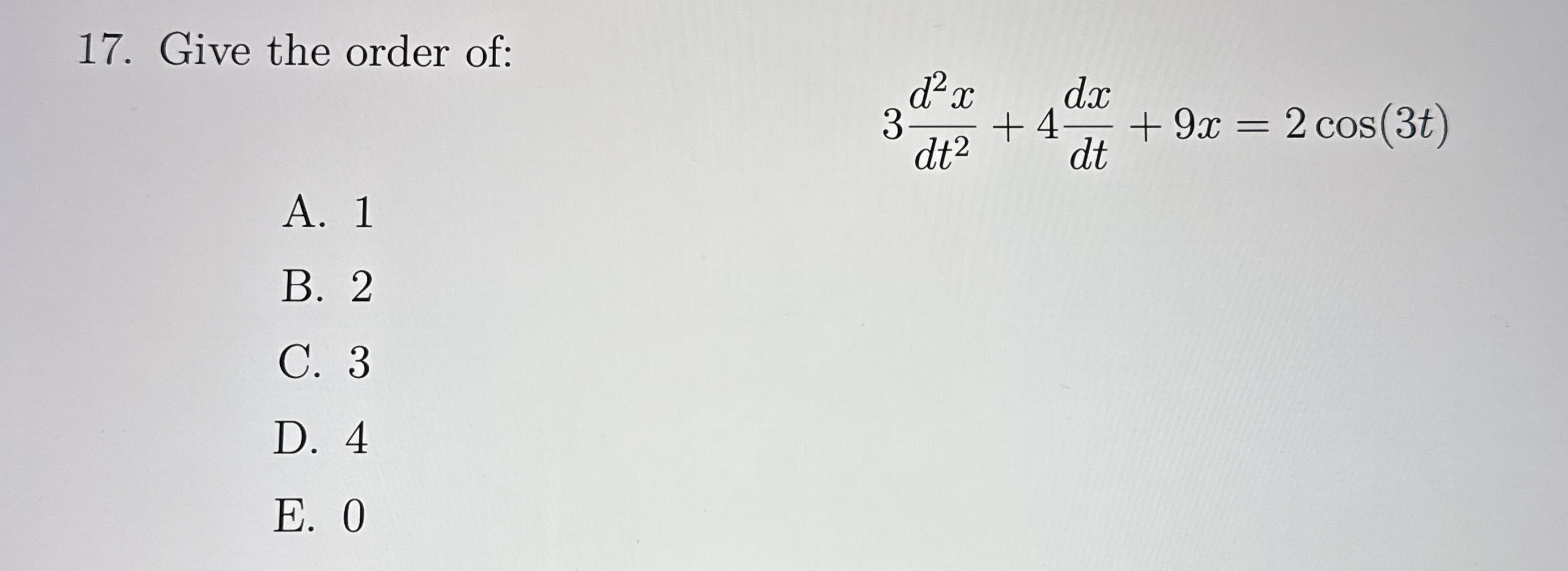 Give the order of: 3 d 2 x d t 2 + 4 d x d t + 9