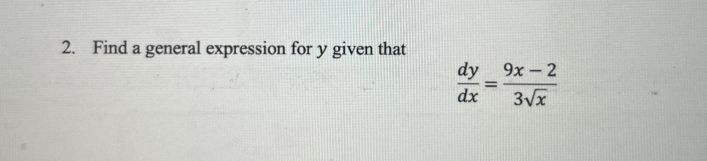 Find a general expression for y given that d y d