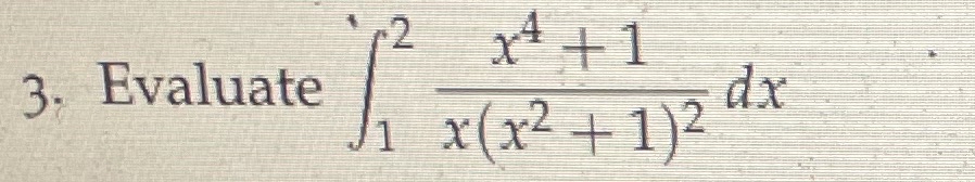Evaluate 1 2 x 4 + 1 x ( x 2 + 1 ) 2 d x
