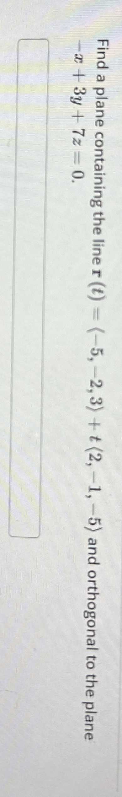 Find a plane containing the line r ( t ) = ( : -