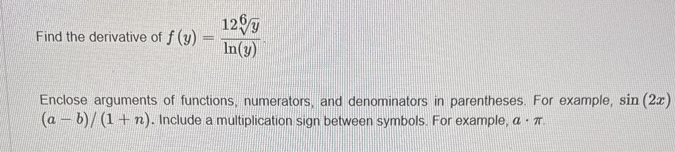 Find the derivative of f ( y ) = 1 2 y 6 l n ( y
