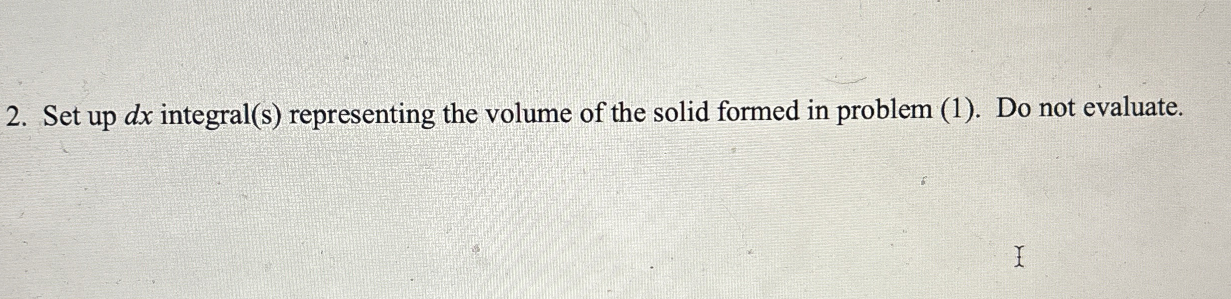 Set up d x integral ( s ) representing the volume
