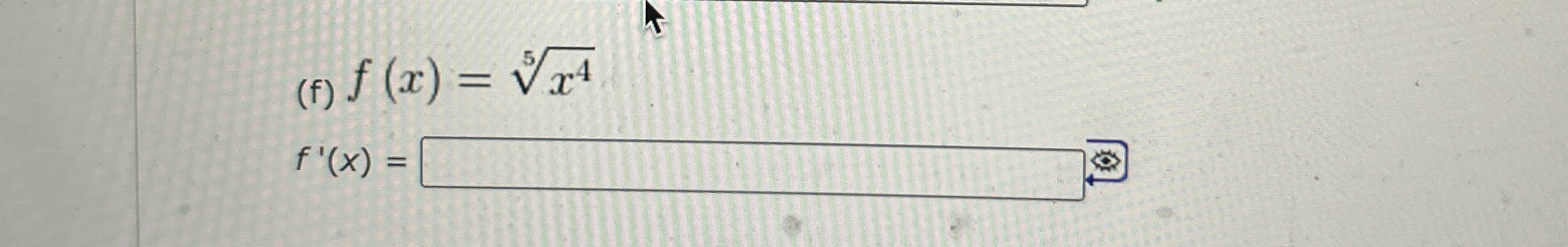 ( f ) f ( x ) = x 4 5 f ' ( x ) =