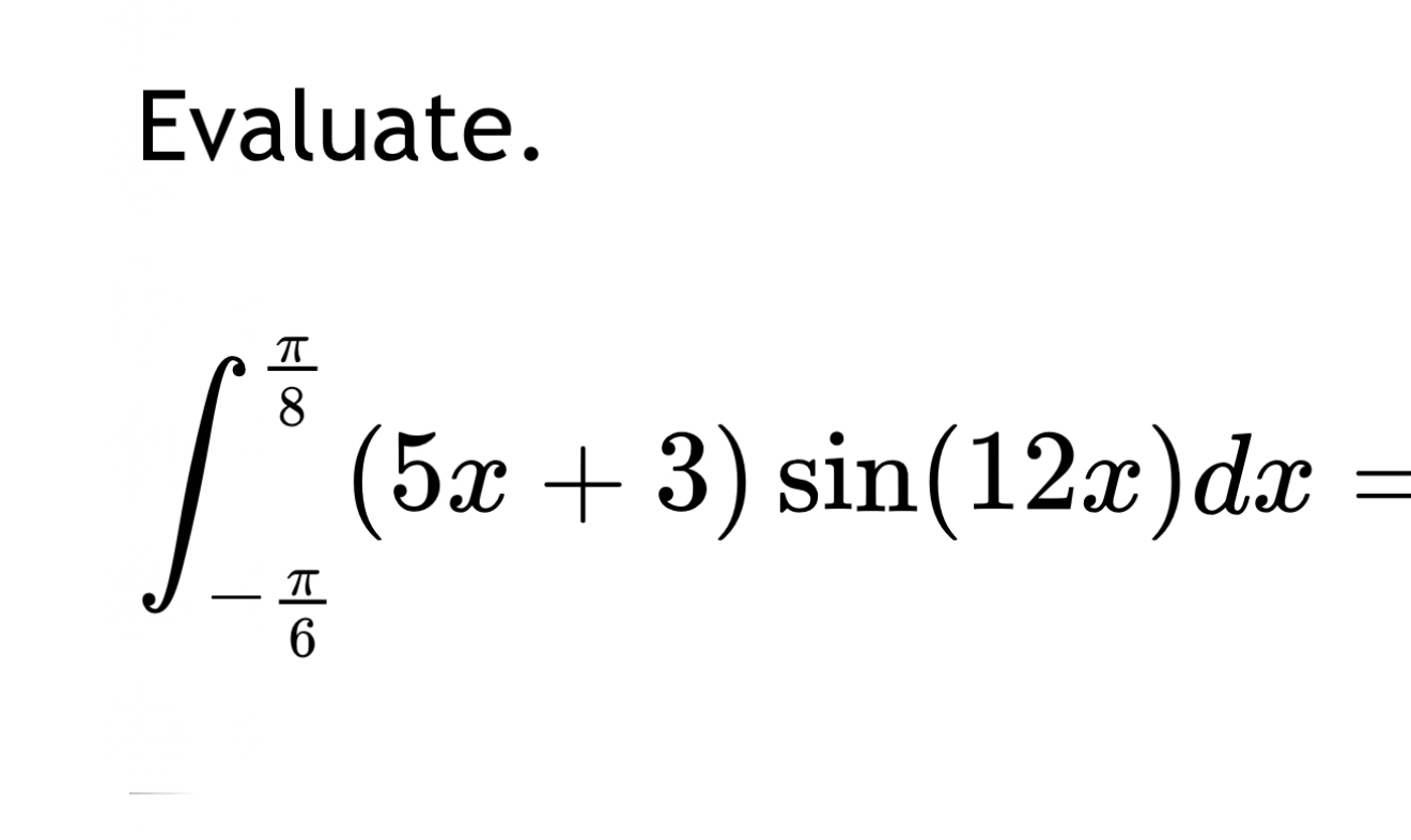 Evaluate. - 6 8 ( 5 x 3 ) s i n ( 1 2 x ) d x =