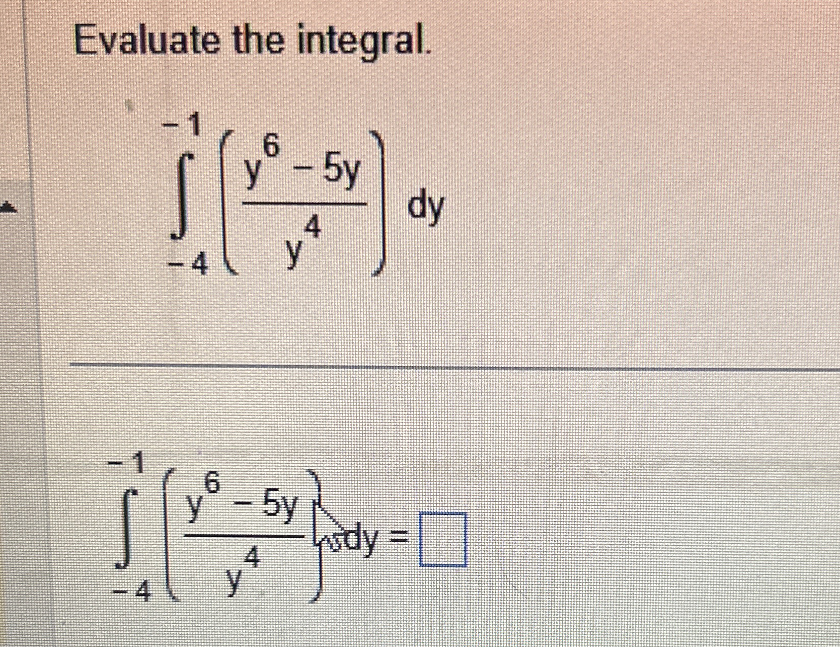 Evaluate the integral. - 4 - 1 ( y 6 - 5 y y 4 )