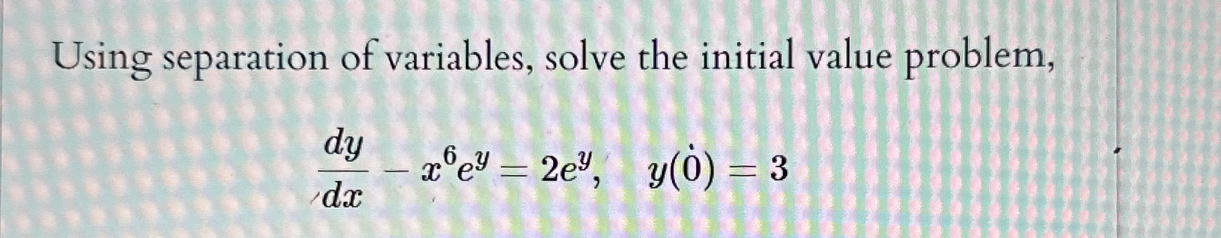 Using separation of variables, solve the initial