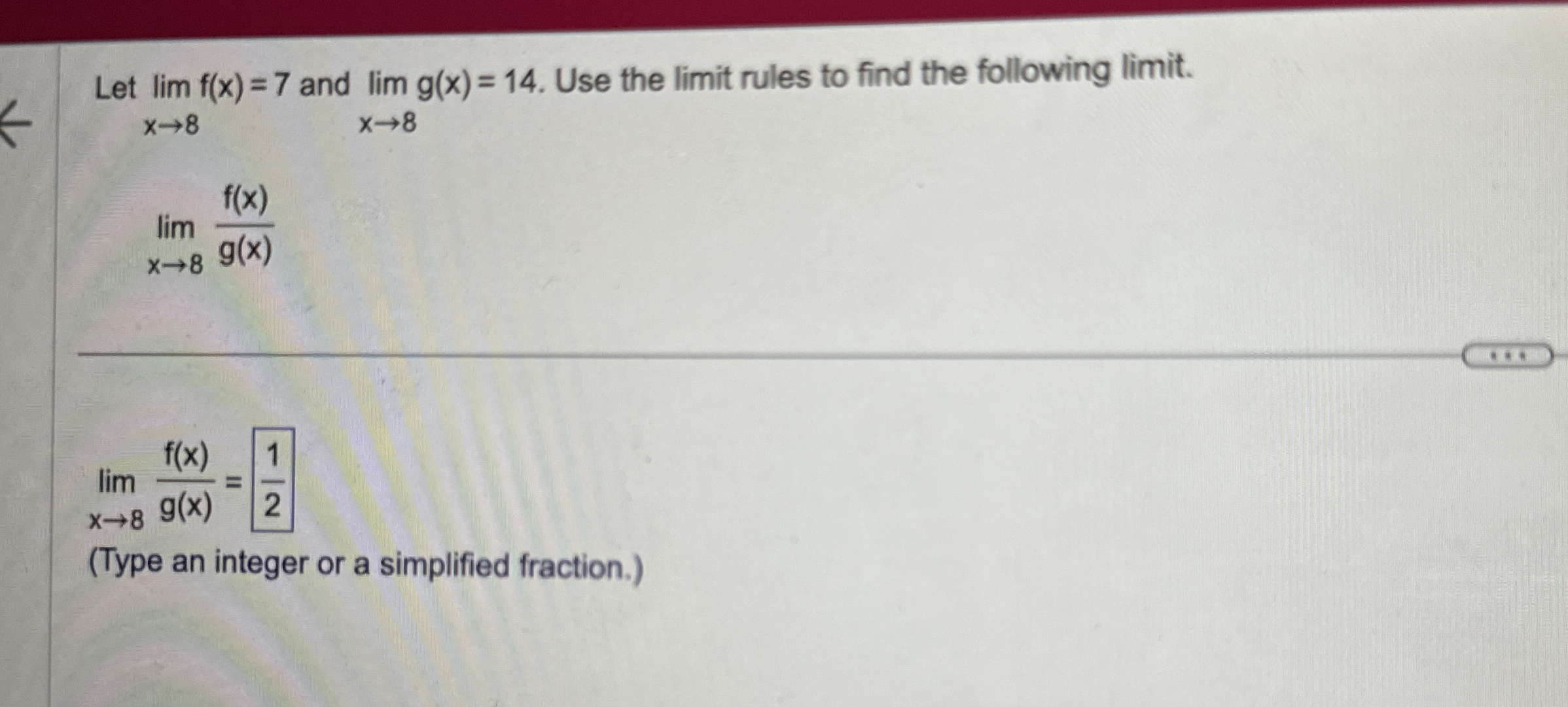Let lim x 8 f ( x ) = 7 and lim x 8 g ( x ) = 1 4