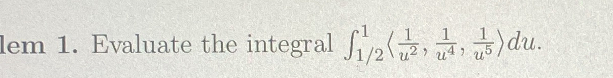 Evaluate the integral 1 2 1 ( : 1 u 2 , 1 u 4 , 1