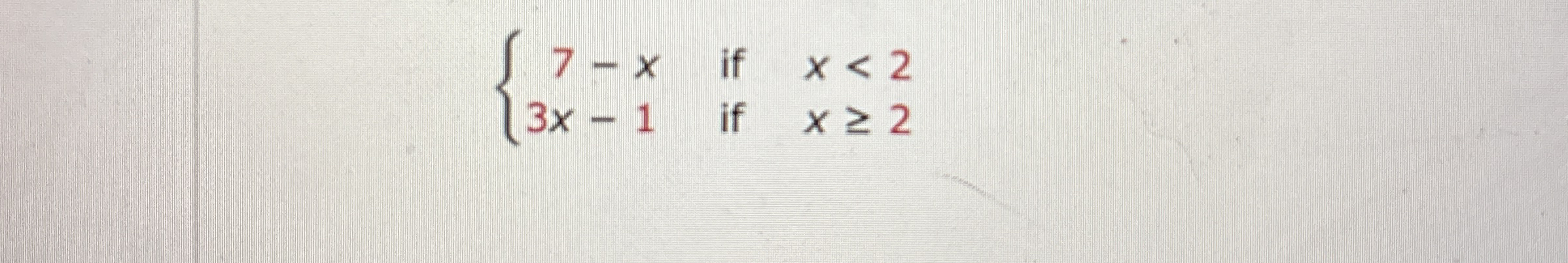 7 - x i f x < 2 3 x - 1 i f x 2 what is the range