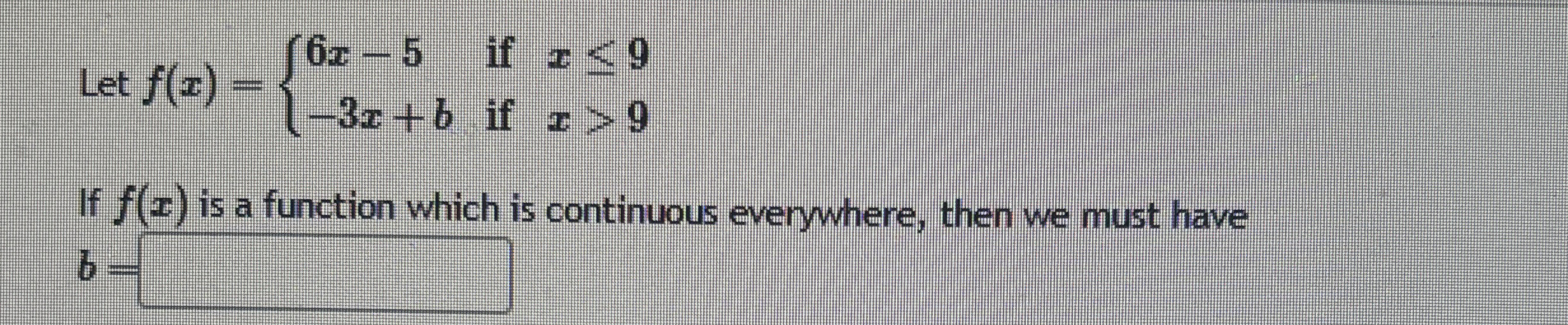 Let f ( x ) = { 6 x - 5 i f x 9 - 3 x + b i f x  style=