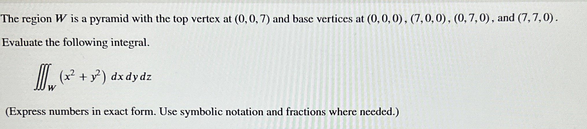 The region W is a pyramid with the top vertex at