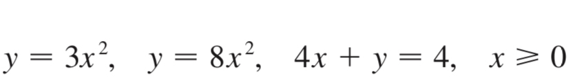 y = 3 x 2 , y = 8 x 2 , 4 x y = 4 , x 0 . Find