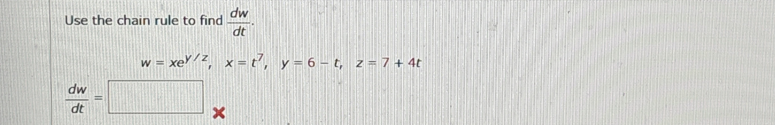 Use the chain rule to find d w d t . w = x e y z