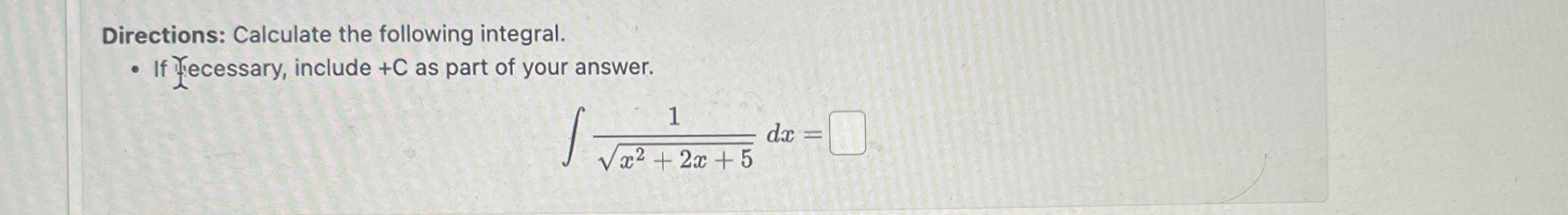 Directions: Calculate the following integral. If