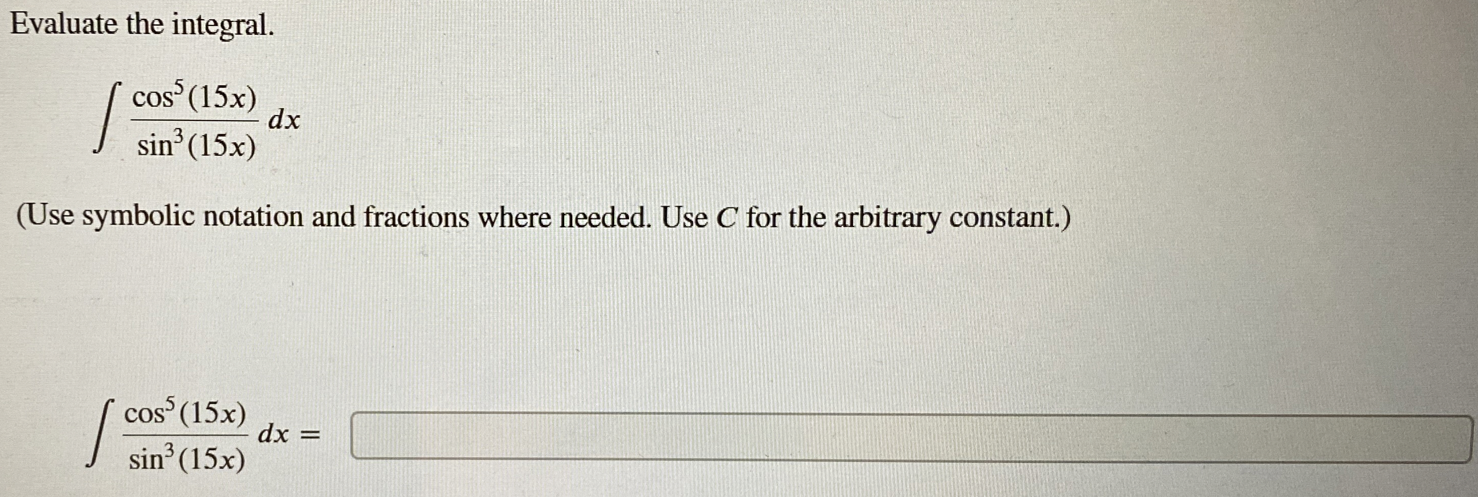Evaluate the integral. c o s 5 ( 1 5 x ) s i n 3