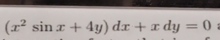 ( x 2 s i n x + 4 y ) d x + x d y = 0 find the