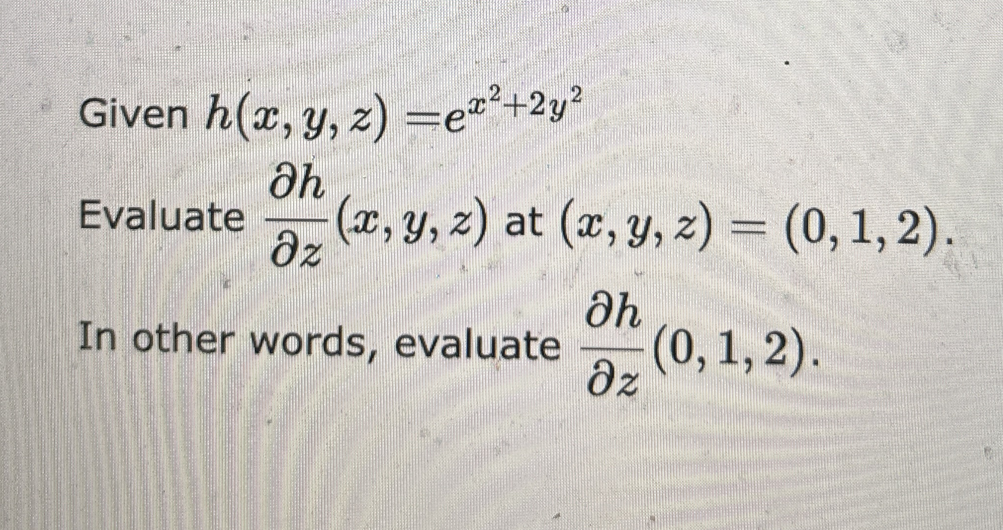 Given h ( x , y , z ) = e x 2 + 2 y 2 Evaluate d