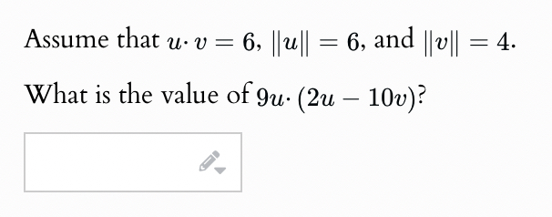 Assume that u * v = 6 , | | u | | = 6 , and | | v