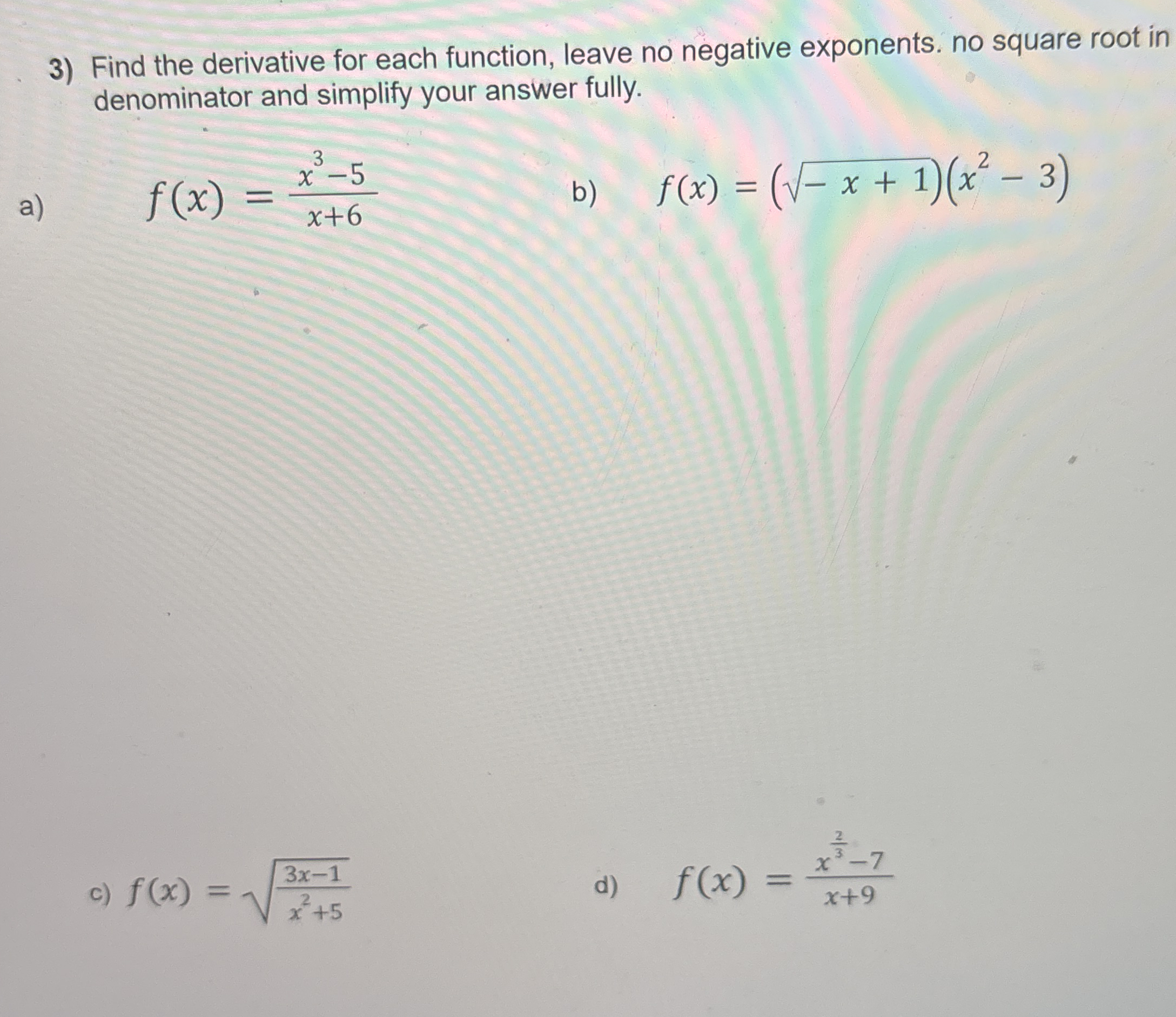 Find the derivative for each function, leave no
