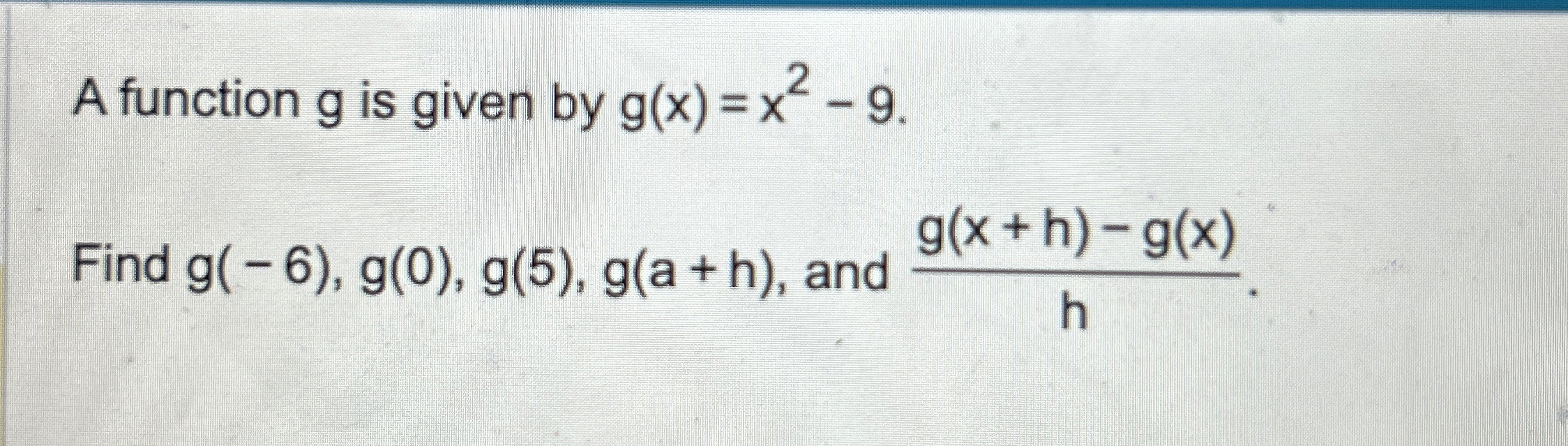 A function g is given by g ( x ) = x 2 - 9 . Find