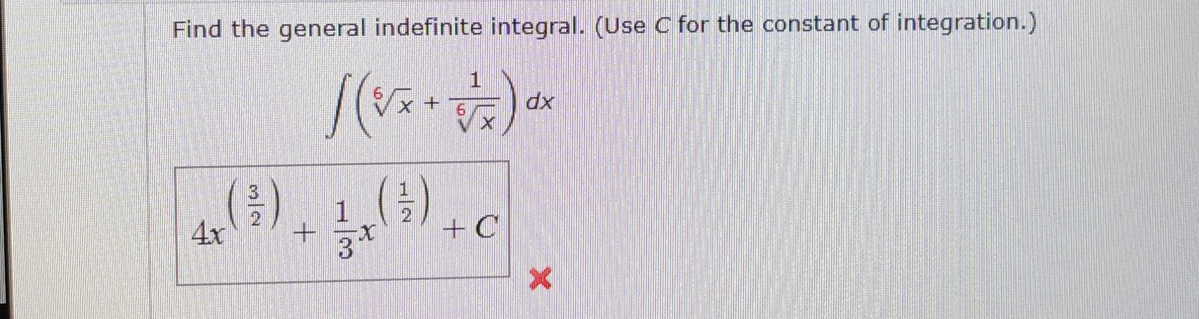 Find the general indefinite integral. ( Use C for