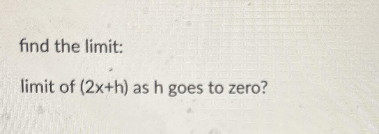 find the limit: limit of ( 2 x h ) as h goes to