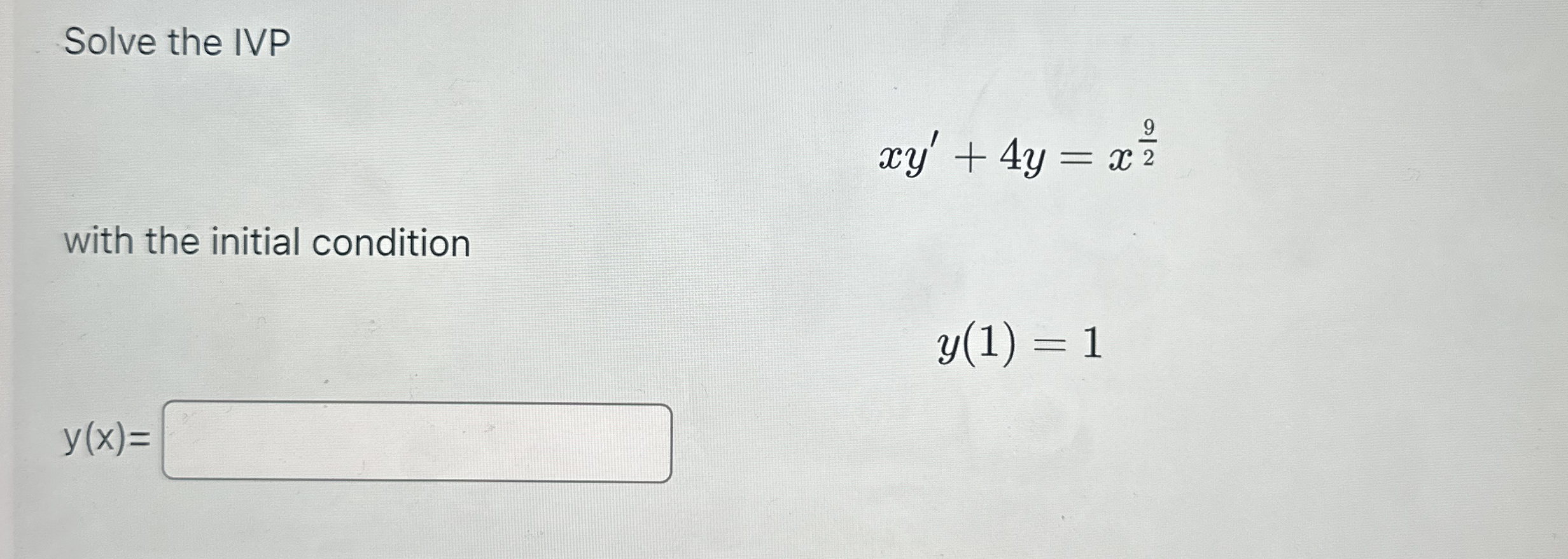 Solve the IVP x y ' + 4 y = x 9 2 with the