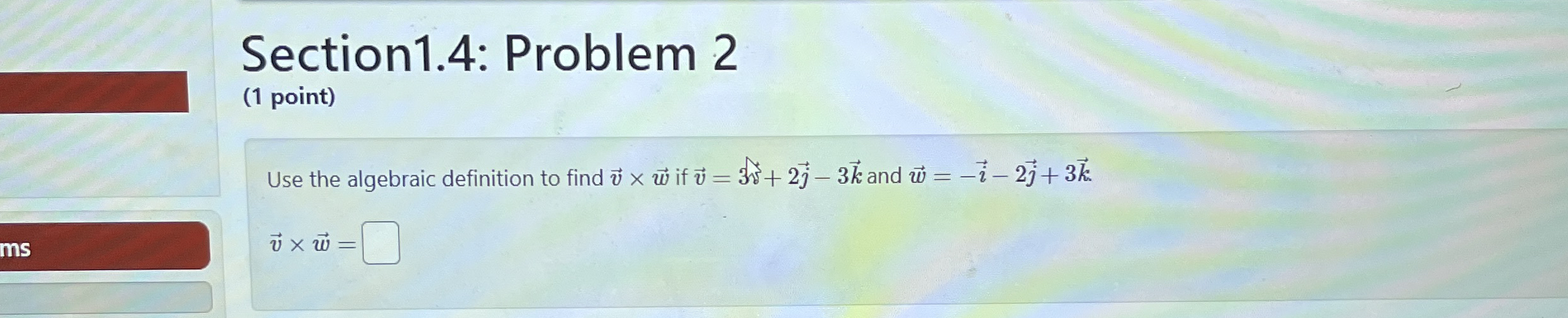 Section 1 . 4 : Problem 2 ( 1 point ) Use the