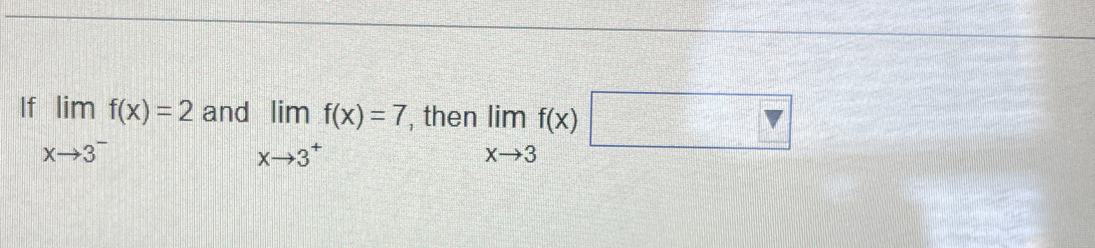 If lim x 3 - f ( x ) = 2 and lim x 3 + f ( x ) =